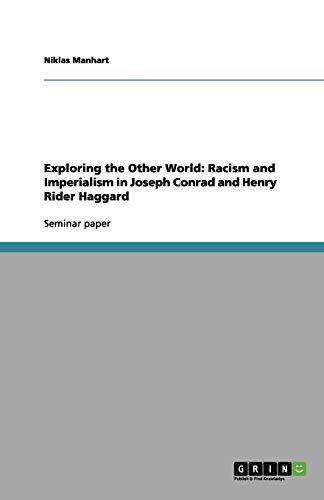 Exploring the Other World: Racism and Imperialism in Joseph Conrad and Henry Rider Haggard