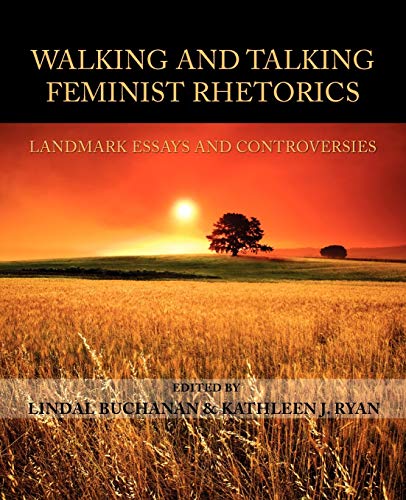 Walking and Talking Feminist Rhetorics: Landmark Essays and Controversies (Lauer Series in Rhetoric and Composition)