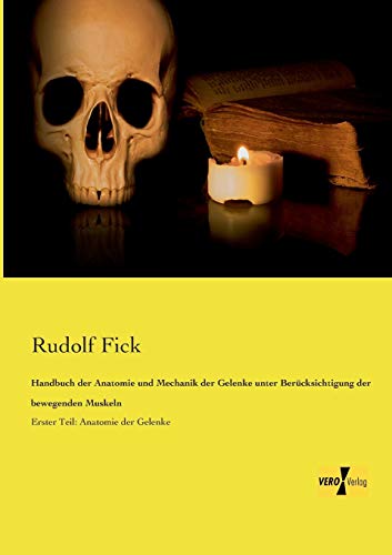 Handbuch der Anatomie und Mechanik der Gelenke: unter Beruecksichtigung der bewegenden Muskeln: Erster Teil: Anatomie der Gelenke