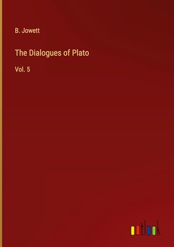 The Dialogues of Plato: Vol. 5