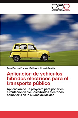 Aplicación de vehículos híbridos eléctricos para el transporte público: Aplicación de un proyecto para poner en circulación vehículos híbridos eléctricos como taxis en la ciudad de México