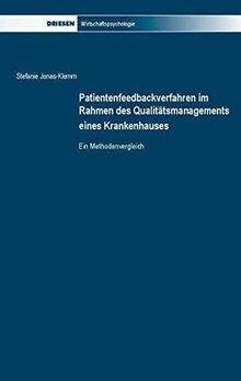 Patientenfeedbackverfahren im Rahmen des Qualitätsmanagements eines Krankenhauses: Ein Methodenvergleich (Driesen | Wirtschaftspsychologie)