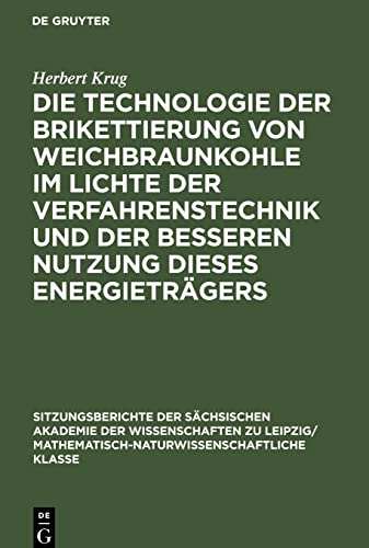 Die Technologie der Brikettierung von Weichbraunkohle im Lichte der Verfahrenstechnik und der besseren Nutzung dieses Energieträgers