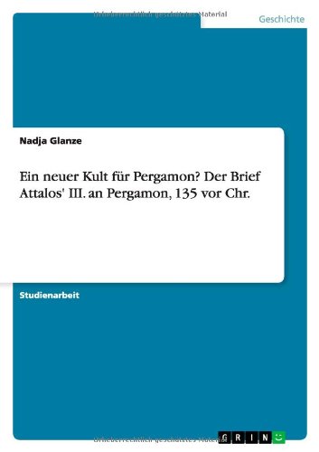Ein neuer Kult für Pergamon? Der Brief Attalos' III. an Pergamon, 135 vor Chr.