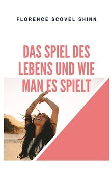 Das Spiel des Lebens und wie man es spielt: The Game of Life and How to Play It