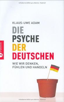 Die Psyche der Deutschen. Wie wir denken, fühlen und handeln