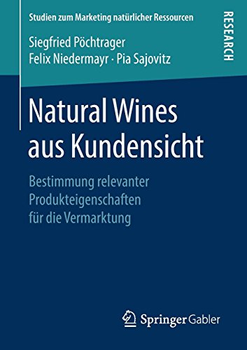 Natural Wines aus Kundensicht: Bestimmung relevanter Produkteigenschaften für die Vermarktung (Studien zum Marketing natürlicher Ressourcen)