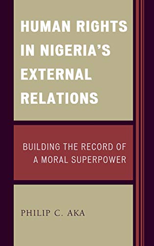 Human Rights in Nigeria's External Relations: Building the Record of a Moral Superpower (African Governance and Development)