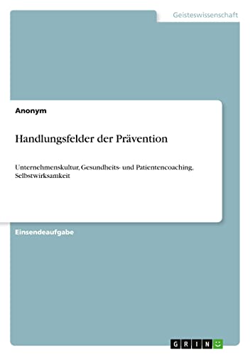 Handlungsfelder der Prävention: Unternehmenskultur, Gesundheits- und Patientencoaching, Selbstwirksamkeit