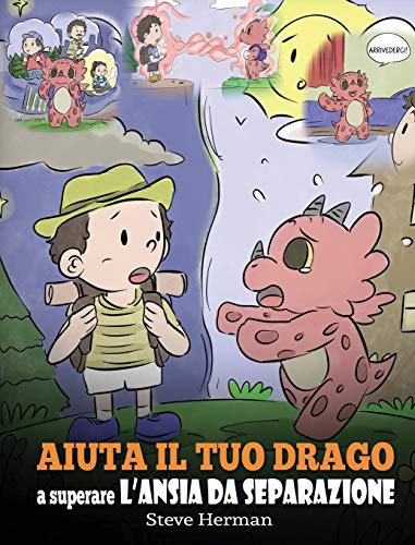 Aiuta il tuo drago a superare l'ansia da separazione: Una simpatica storia per bambini, per insegnare loro a superare diversi tipi di ansia da ... perdita. (My Dragon Books Italiano, Band 35)