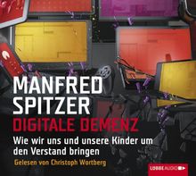 Digitale Demenz: Wie wir uns und unsere Kinder um den Verstand bringen.