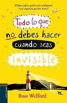 Todo lo que no debes hacer cuando seas invisible (Colección Juvenil)