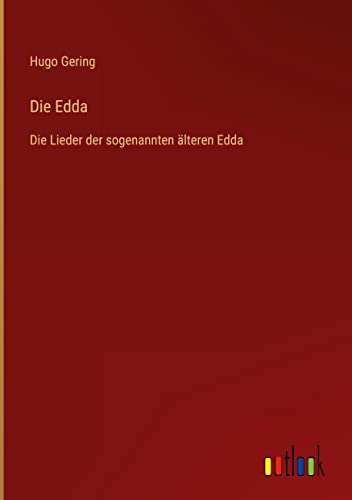 Die Edda: Die Lieder der sogenannten älteren Edda