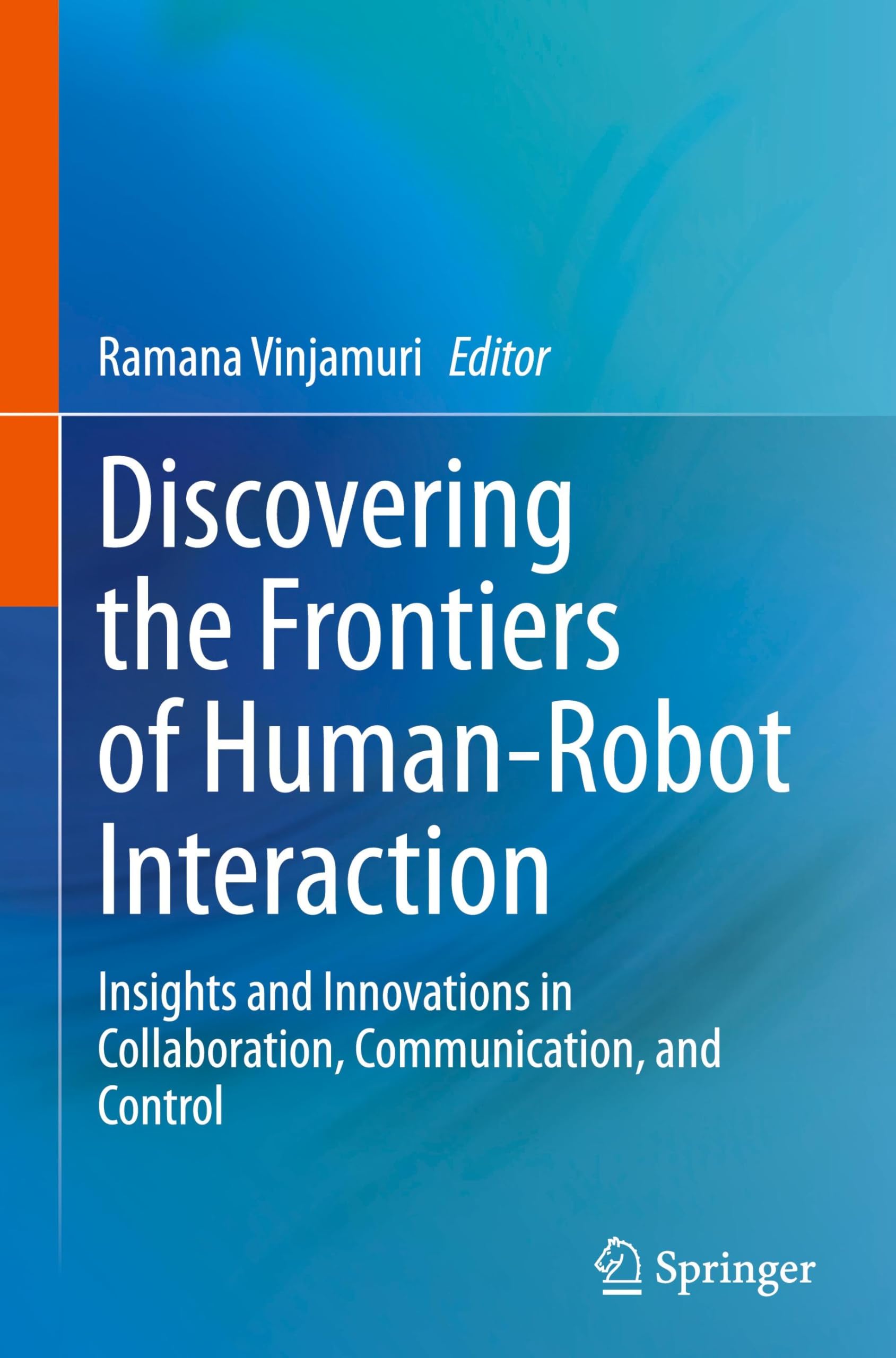 Discovering the Frontiers of Human-Robot Interaction: Insights and Innovations in Collaboration, Communication, and Control