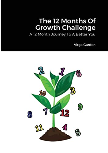The 12 Months Of Growth Challenge: A 12 Month Journey To A Better You