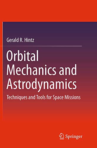 Hintz, Gerald R. R. Orbital Mechanics And Astrodynamics, Techniques And Tools For Space Missions