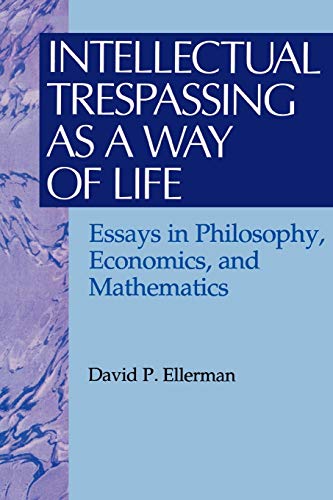 Ellerman, David P. Intellectual Trespassing As A Way Of Life, Essays In Philosophy, Economics, And Mathematics (Worldly Philosophy)