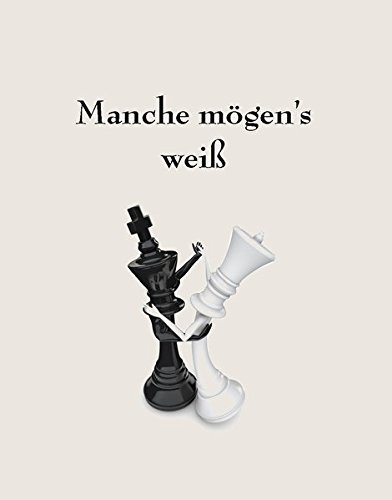 Manche mögen's weiß: 431 ausgewählte und kommentierte Schachaufgaben