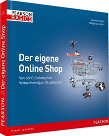 Der eigene Online Shop - Basics, verständlich, farbig, visuell: Von der Gründung zum Verkaufserfolg in 10 Lektionen (AW Basics)