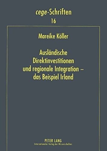 Ausländische Direktinvestitionen und regionale Integration - das Beispiel Irland (CeGE-Schriften)