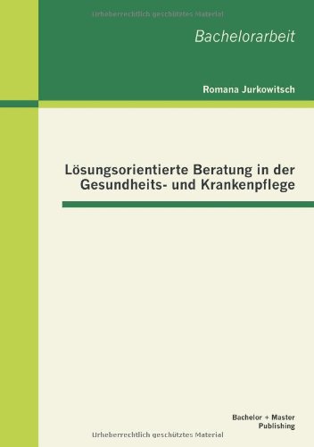 Lösungsorientierte Beratung in der Gesundheits- und Krankenpflege