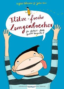 Flitze-freche Zungenbrecher für fröhlich-flotte Sprach-Versprecher