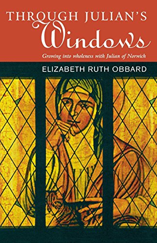 Through Julian's Window: Growing Into Holiness with Julian of Norwich: Growing into Wholeness with Julian of Norwich