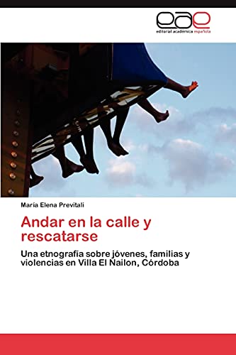 Andar en la calle y rescatarse: Una etnografía sobre jóvenes, familias y violencias en Villa El Nailon, Córdoba
