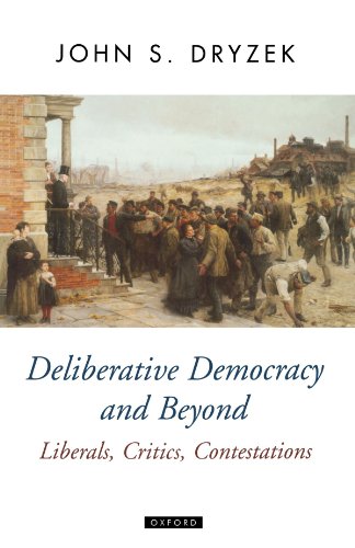 Deliberative Democracy and Beyond: Liberals, Critics, Contestations (Oxford Political Theory)