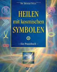 Heilen mit kosmischen Symbolen: Ein Praxisbuch