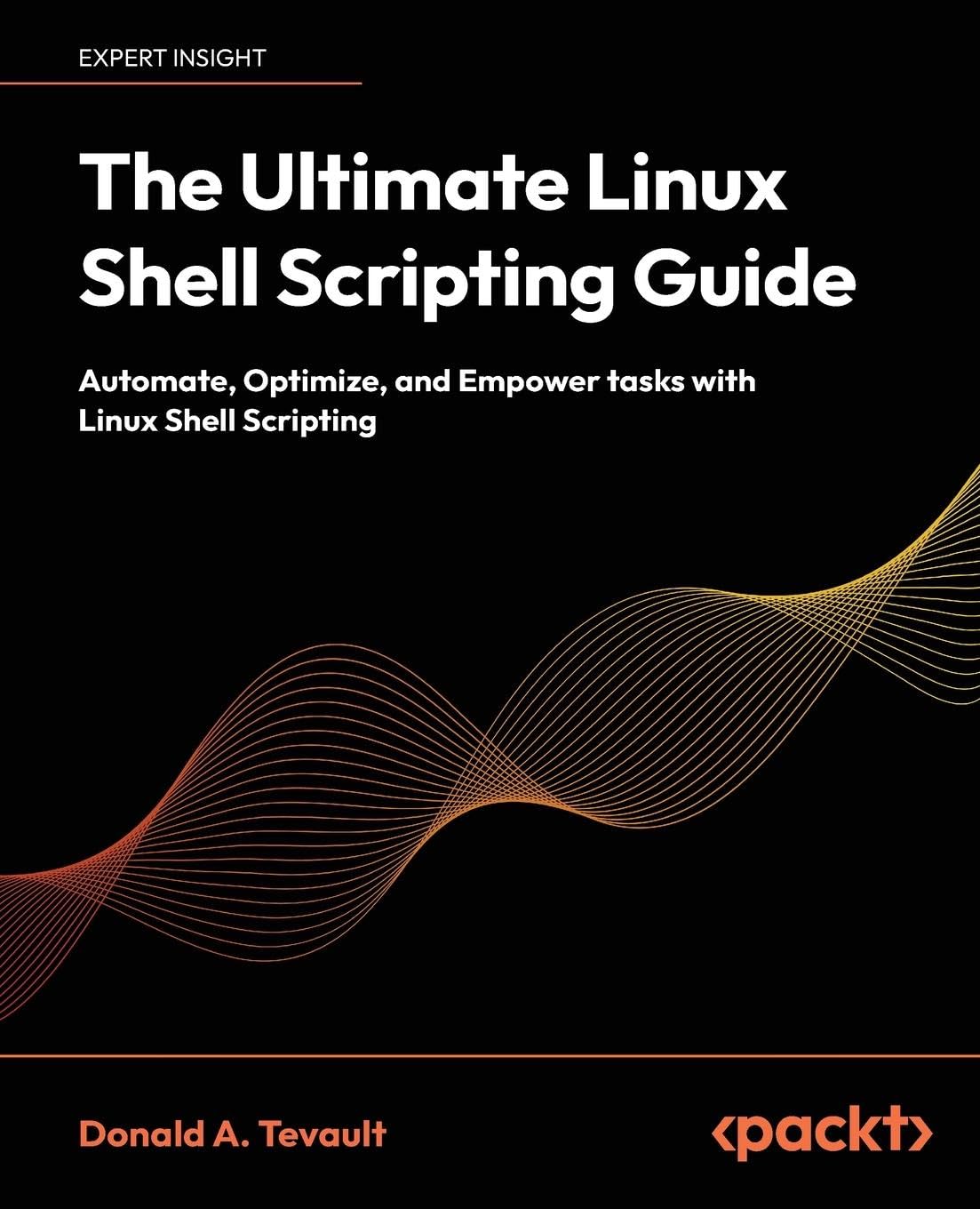 Tevault, Donald A. The Ultimate Linux Shell Scripting Guide, Automate, Optimize, And Empower Tasks With Linux Shell Scripting