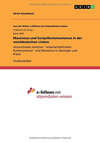 Maoismus und Sowjetkommunismus in der westdeutschen Linken: Unterschiede zwischen wissenschaftlichem Kommunismus und Maoismus in Ideologie und Praxis