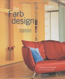 Das Farbdesignbuch: Mit neuen Ideen Akzente setzen