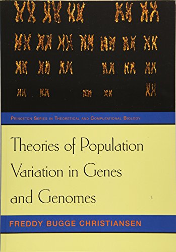 Theories of Population Variation in Genes and Genomes (Princeton Series in Theoretical and Computational Biology)