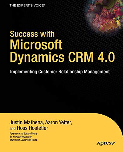 Success with Microsoft Dynamics CRM 4.0: Implementing Customer Relationship Management (Expert's Voice)