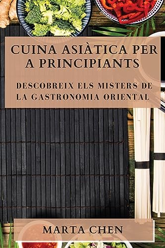 Cuina Asiàtica per a Principiants: Descobreix els Misters de la Gastronomia Oriental