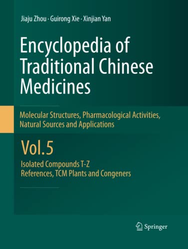 Encyclopedia of Traditional Chinese Medicines - Molecular Structures, Pharmacological Activities, Natural Sources and Applications: Vol. 5: Isolated ... T―Z, References, TCM Plants and Congeners