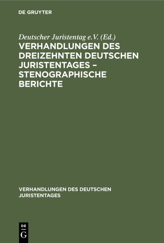 Verhandlungen des Dreizehnten deutschen Juristentages – Stenographische Berichte (Verhandlungen des Deutschen Juristentages, 13, 2, Band 13)