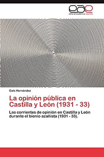 La opinión pública en Castilla y León (1931 - 33): Las corrientes de opinión en Castilla y León durante el bienio azañista (1931 - 33).
