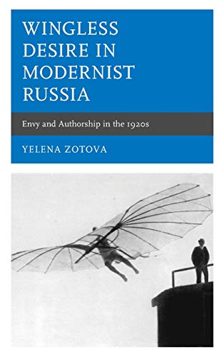 Wingless Desire in Modernist Russia: Envy and Authorship in the 1920s (Crosscurrents: Russia's Literature in Context)