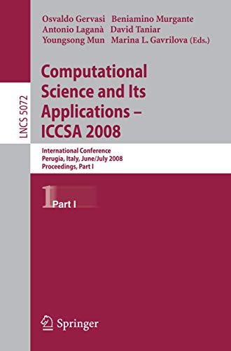 Computational Science and Its Applications - ICCSA 2008: International Conference, Perugia, Italy, June 30 - July 3, 2008, Proceedings, Part I (Lecture Notes in Computer Science, 5072, Band 5072)