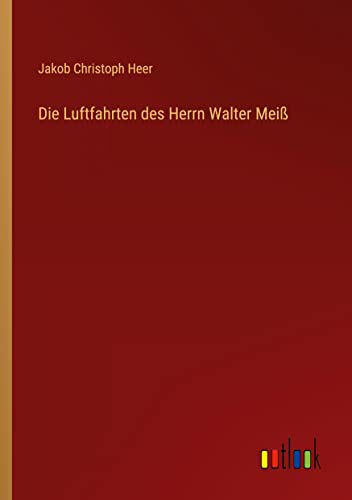 Die Luftfahrten des Herrn Walter Meiß