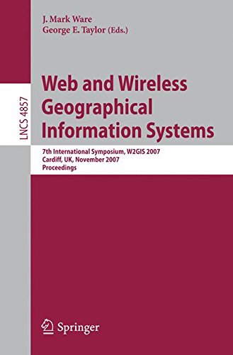 Web and Wireless Geographical Information Systems: 7th International Symposium, W2G.I.S. 2007, Cardiff, U.K., November 28-29, 2007, Proceedings ... H.C.I.) (Lecture Notes in Computer Science)
