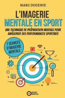 L'imagerie mentale en sport: Une technique de préparation mentale pour améliorer ses performances sportives