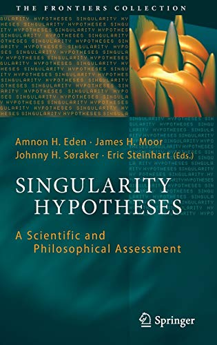 Singularity Hypotheses: A Scientific and Philosophical Assessment (The Frontiers Collection)