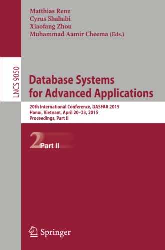 Database Systems for Advanced Applications: 20th International Conference, DASFAA 2015, Hanoi, Vietnam, April 20-23, 2015, Proceedings, Part II (Lecture Notes in Computer Science, Band 9050)