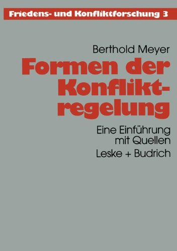 Formen der Konfliktregelung: Eine Einführung mit Quellen (Friedens- und Konfliktforschung)