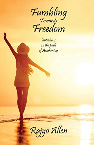Fumbling Towards Freedom: Initiations on the path of Awakening