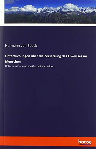 Untersuchungen über die Zersetzung des Eiweisses im Menschen: Unter dem Einflusse von Quecksilber und Jod