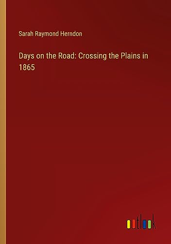 Days on the Road: Crossing the Plains in 1865